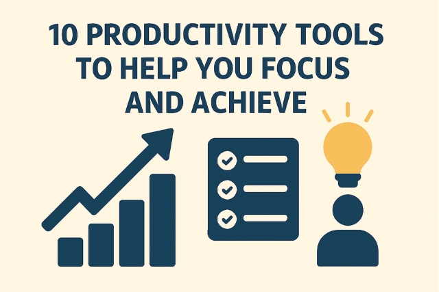 10 Productivity Tools To Help You Focus and Achieve