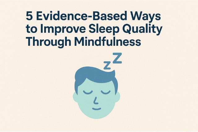 5 Evidence-Based Ways to Improve Sleep Quality Through Mindfulness
